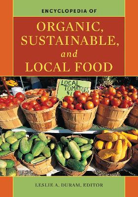 Encyclopedia of Organic, Sustainable, and Local Food - Duram, Leslie A