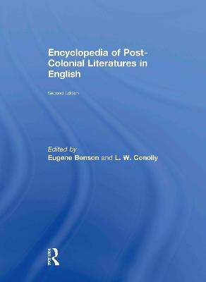 Encyclopedia of Post-Colonial Literatures in English - Benson, Eugene (Editor), and Conolly, L W (Editor)