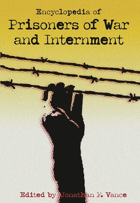Encyclopedia of Prisoners of War and Internment - Vance, Jonathan F (Editor)