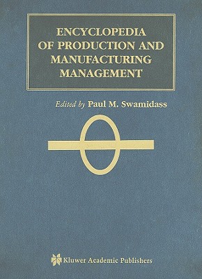 Encyclopedia of Production and Manufacturing Management - Swamidass, Paul M (Editor)
