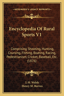 Encyclopedia of Rural Sports V1: Comprising Shooting, Hunting, Coursing, Fishing, Boating, Racing, Pedestrianism, Cricket, Baseball, Etc. (1876)