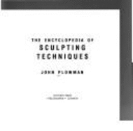 Encyclopedia of Sculpting Techniques: A Unique Visual Directory, with Step-By-Step...
