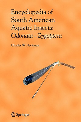 Encyclopedia of South American Aquatic Insects: Odonata - Zygoptera: Illustrated Keys to Known Families, Genera, and Species in South America - Heckman, Charles W.