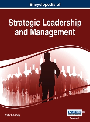 Encyclopedia of Strategic Leadership and Management, VOL 1 - Wang, Victor C X (Editor)