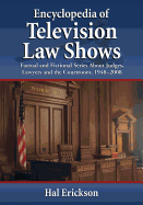 Encyclopedia of Television Law Shows: Factual and Fictional Series about Judges, Lawyers and the Courtroom, 1948-2008