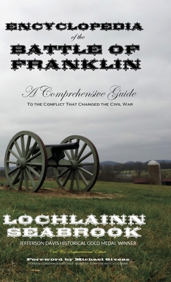 Encyclopedia of the Battle of Franklin: A Comprehensive Guide to the Conflict that Changed the Civil War - Seabrook, Lochlainn