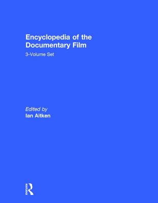 Encyclopedia of the Documentary Film 3-Volume Set - Aitken, Ian, Professor (Editor)