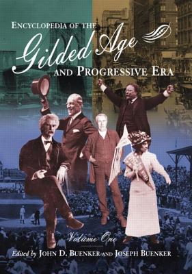 Encyclopedia of the Gilded Age and Progressive Era - Buenker, John D, and Buenker, Joseph