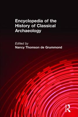 Encyclopedia of the History of Classical Archaeology - de Grummond, Nancy Thomson