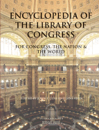 Encyclopedia of the Library of Congress: For Congress, the Nation & the World