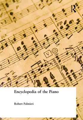 Encyclopedia of the Piano - Palmieri, Robert (Editor)