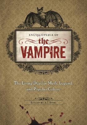 Encyclopedia of the Vampire: The Living Dead in Myth, Legend, and Popular Culture - Joshi, S T