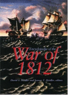 Encyclopedia of the War of 1812 - Heidler, David Stephen (Editor), and Heidler, Jeanne T, Dr. (Editor)