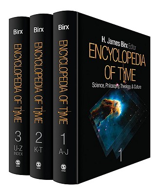 Encyclopedia of Time: Science, Philosophy, Theology, & Culture - Birx, H James (Editor)