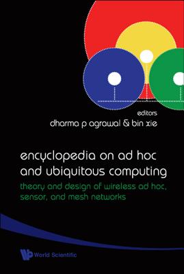 Encyclopedia on AD Hoc and Ubiquitous Computing: Theory and Design of Wireless AD Hoc, Sensor, and Mesh Networks - Agrawal, Dharma Prakash (Editor), and Xie, Bin (Editor)