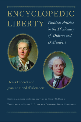 Encyclopedic Liberty: Political Articles in the Dictionary of Diderot and d'Alembert - Diderot, Denis, and D'Alembert, Jean Le Rond