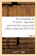 Encyclopedie Du Dix-Neuvieme Siecle: Repertoire Universel Des Sciences Des Lettres Tome 10: Et Des Arts, Avec La Biographie Et de Nombreuses Gravures.