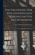 Encyklopdie Der Philosophischen Wissenschaften Im Grundrisse: Zum Gebrauch Seiner Vorlesungen