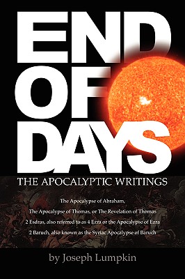 End of Days - The Apocalyptic Writings - Lumpkin, Joseph B, and Dujardin, Joyce (Editor)