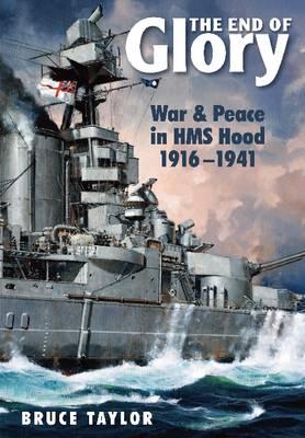 End of Glory: War & Peace in HMS Hood 1916-1941 - Taylor, Bruce