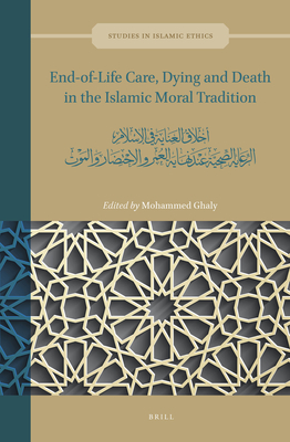 End-Of-Life Care, Dying and Death in the Islamic Moral Tradition: &#160 - Ghaly, Mohammed