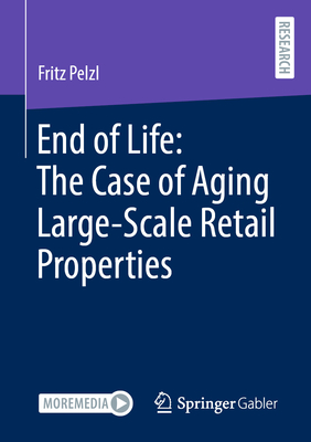 End of Life: The Case of Aging Large-Scale Retail Properties - Pelzl, Fritz