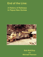 End of the Line: A History of Railways in Papua New Guinea