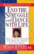 End the Struggle and Dance with Life: How to Build Yourself up When the World Gets You down - Jeffers, Susan J.