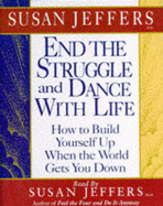 End the Struggle and Dance with Life: How to Build Yourself Up When the World Gets You Down - Jeffers, Susan J. (Read by)