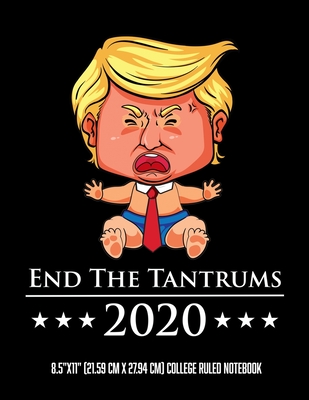 End The Tantrums 2020 8.5"x11" (21.59 cm x 27.94 cm) College Ruled Notebook: Funny Gift For any Anti President Trump Political Lined Note Pad Perfect For Any Liberal Democrat - Notebooks, Glittery Narwhal