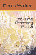 End-Time Prophecy - Part 3: From the Rapture to Eternity