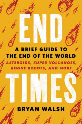 End Times: A Brief Guide to the End of the World - Walsh, Bryan