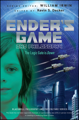 Ender's Game and Philosophy: The Logic Gate Is Down - Decker, Kevin S, and Irwin, William (Editor)