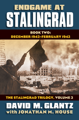 Endgame at Stalingrad, Book Two: December 1942-February 1943 - Glantz, David M, and House, Jonathan M