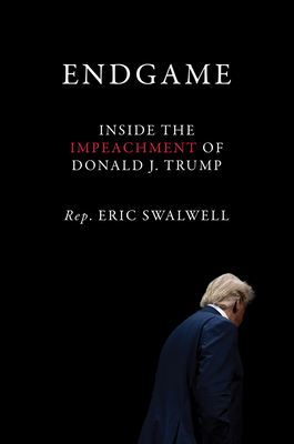 Endgame: Inside the Impeachment of Donald J. Trump - Swalwell, Eric