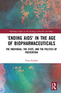 'ending Aids' in the Age of Biopharmaceuticals: The Individual, the State and the Politics of Prevention