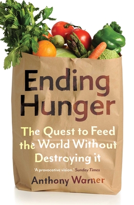 Ending Hunger: The quest to feed the world without destroying it - Warner, Anthony