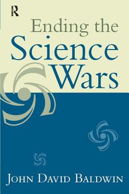 Ending the Science Wars - Baldwin, John D, Dr.