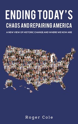 Ending Today's Chaos And Repairing America - Cole, Roger