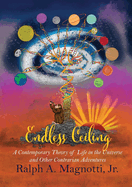 Endless Ceiling: A Contemporary Theory of Life in the Universe and Other Contrarian Adventures