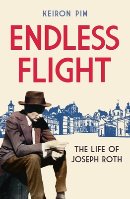 Endless Flight: The Life of Joseph Roth - Pim, Keiron