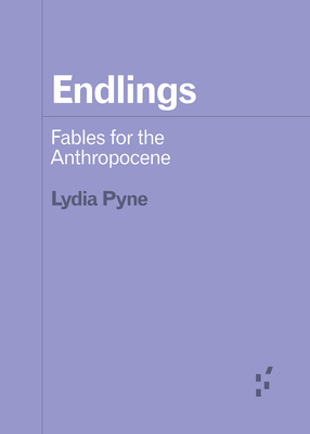 Endlings: Fables for the Anthropocene - Pyne, Lydia