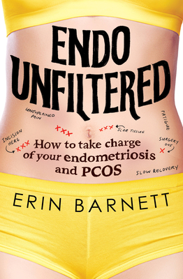 Endo Unfiltered: How to take charge of your endometriosis and PCOS - Barnett, Erin