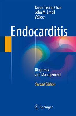 Endocarditis: Diagnosis and Management - Chan, Kwan-Leung (Editor), and Embil, John M (Editor)