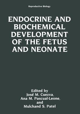 Endocrine and Biochemical Development of the Fetus and Neonate - Cuezva, Jose M, and Pascual-Leone, Ana M, and Patel, Mulchand S