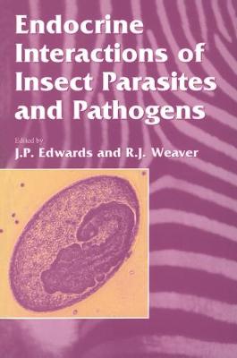 Endocrine Interactions of Insect Parasites and Pathogens - Edwards, J.P. (Editor), and Weaver, R.J. (Editor)