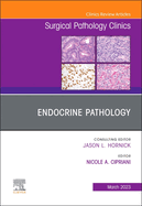 Endocrine Pathology, an Issue of Surgical Pathology Clinics: Volume 16-1