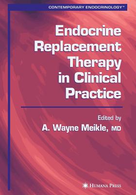 Endocrine Replacement Therapy in Clinical Practice - Meikle, A. Wayne (Editor)