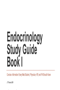Endocrinology Study Guide Book I: Concise Information That Medical Students, Nurse Practitioners, Physician Assistants, and Resident Physicians Should Know