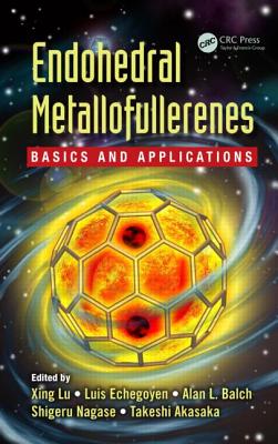 Endohedral Metallofullerenes: Basics and Applications - Lu, Xing (Editor), and Echegoyen, Luis (Editor), and Balch, Alan L (Editor)